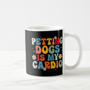 Dogs Is My Cardio Groovy Funny Dog Mum Dad Dog Lov Coffee Mug