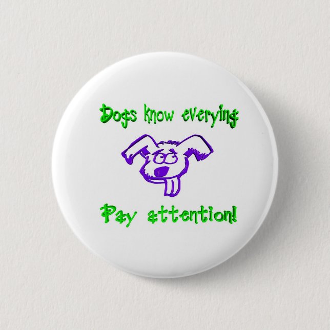 Dogs Know Everything 6 Cm Round Badge (Front)