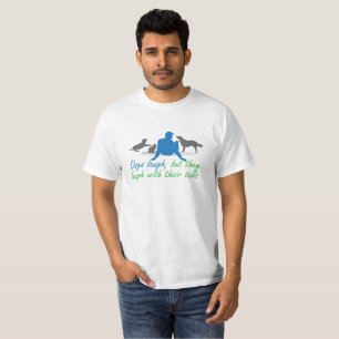 Dogs laugh, but they laugh with their tails T-Shirt