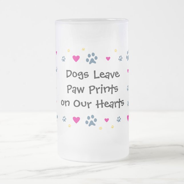 Dogs Leave Paw Prints on Our Hearts Frosted Glass Beer Mug (Center)