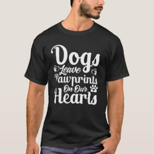 Dogs Lover Quotes - Dogs Leave Pawprints On Our He T-Shirt