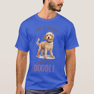 Dogs Lovers Life Is Golden With My Doodle Dogs vin T-Shirt