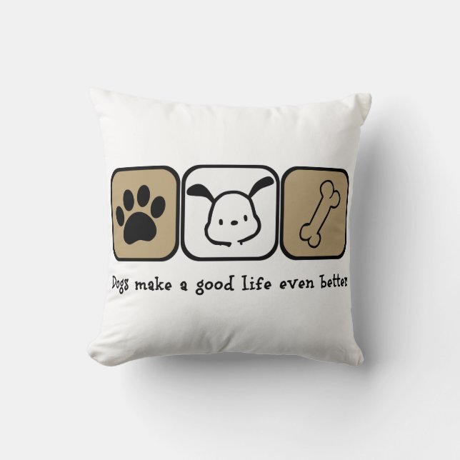 Dogs Make A Good Life Even Better  16x16 pillow (Front)