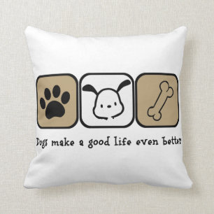 Dogs Make A Good Life Even Better 16x16 pillow
