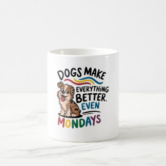 Dogs make everything better coffee mug