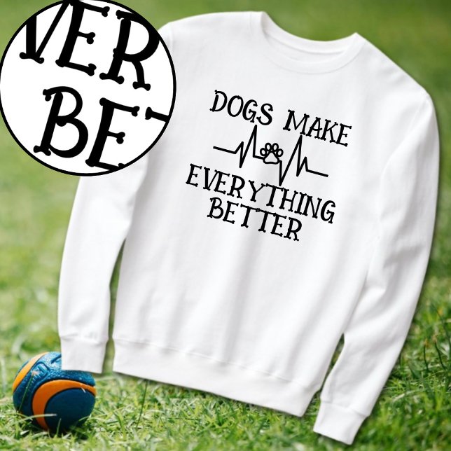 Dogs Make Everything Better Dog Lover Sweatshirt (Creator Uploaded)