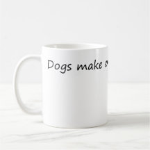 Dogs Make Everything Better – Funny Dog Lover