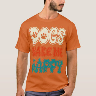 Dogs Make Me Happy 1 T-Shirt
