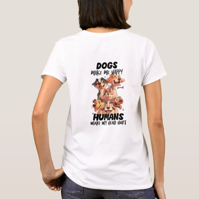 Dogs make me happy cute dogs T-Shirt (Back)