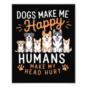 Dogs Make Me Happy Dog Lover Dog Owner Dog Mom Dad Photo Print