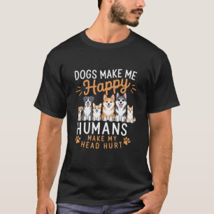 Dogs Make Me Happy Dog Lover Dog Owner Dog Mum Dad T-Shirt