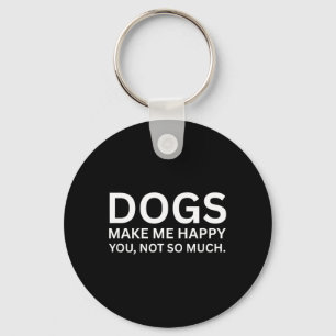 Dogs Make Me Happy Funny Sarcastic Humour Quote Key Ring