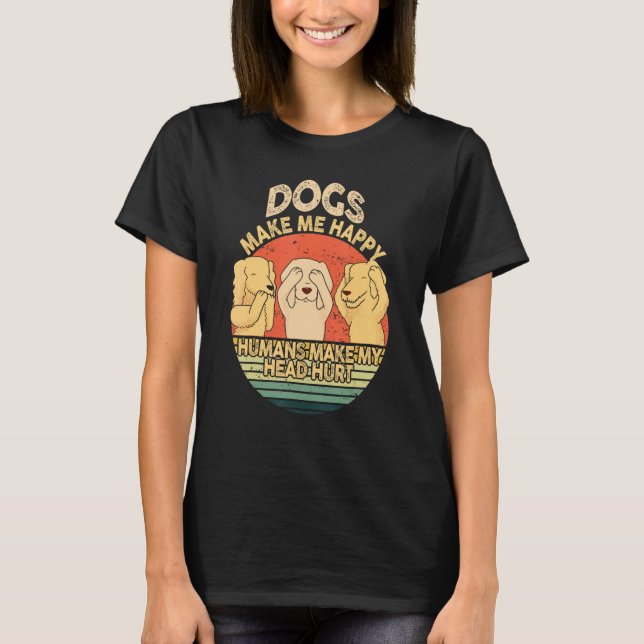 Dogs Make Me Happy Human Make My Head Hurt  Dog  1 T-Shirt (Front)