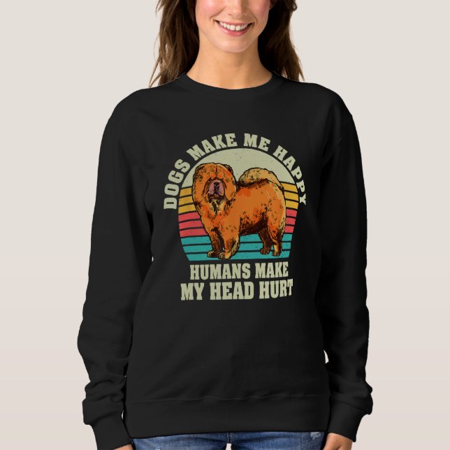Dogs Make Me Happy Human Make My Head Hurt  Dog Sweatshirt (Front)