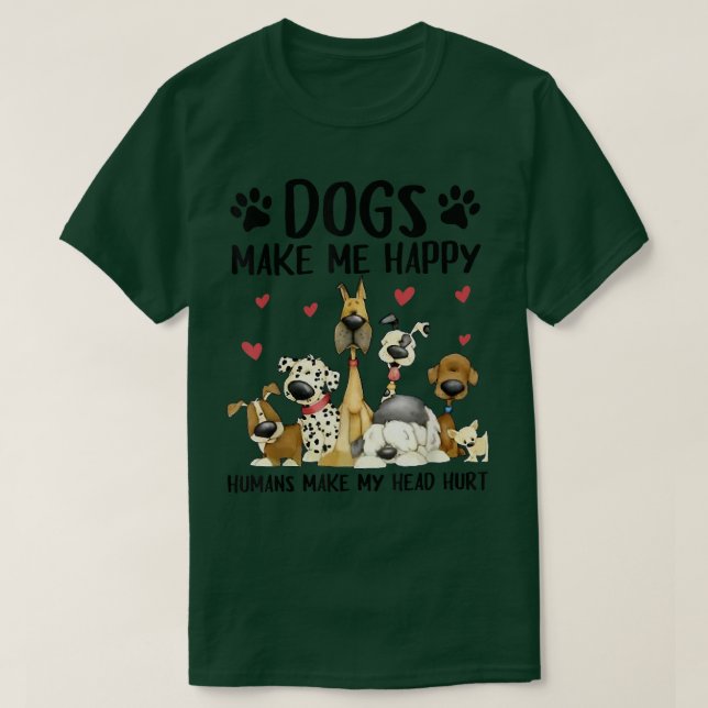 Dogs Make Me Happy Humans Make My Head Hurt Cute D T-Shirt (Design Front)