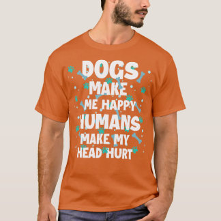 Dogs Make Me Happy Humans Make My Head Hurt  Dog L T-Shirt