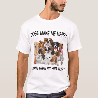Dogs Make Me Happy Humans Make My Head Hurt Dog Lo T-Shirt