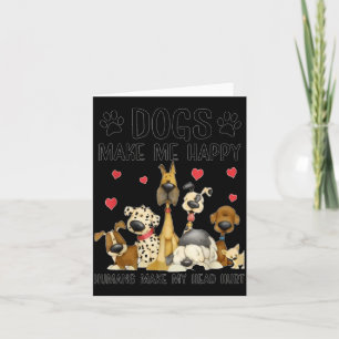 Dogs Make Me Happy Humans Make My Head Hurt Funny Card