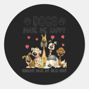 Dogs Make Me Happy Humans Make My Head Hurt Funny Classic Round Sticker