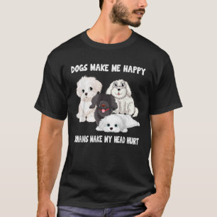 Dogs make me happy humans make my head hurt Funny T-Shirt