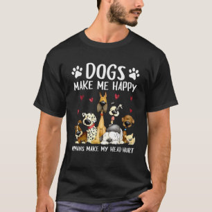 Dogs Make Me Happy Humans Make My Head Hurt Funny T-Shirt