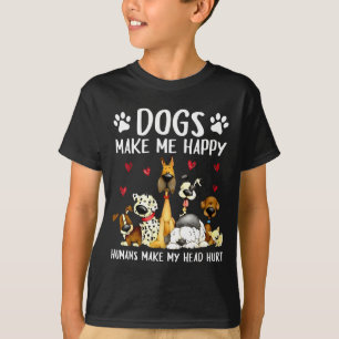 Dogs Make Me Happy Humans Make My Head Hurt Funny  T-Shirt
