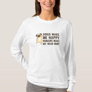 Dogs Make Me Happy Humans Make My Head Hurt Mops T-Shirt