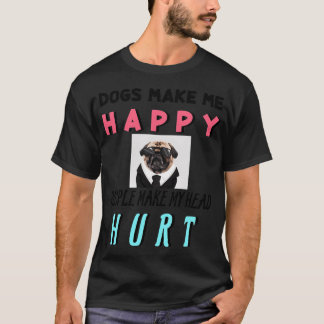 Dogs Make Me Happy Humans Make My Head Hurt T-Shirt