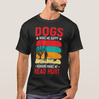 Dogs Make Me Happy Humans Make My Head Hurt T-Shirt