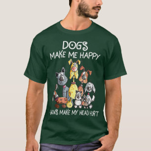 Dogs Make Me Happy, Humans Make My Head Hurt  T-Shirt