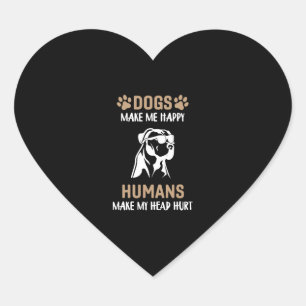 Dogs Make Me Happy People Make My Head Hurt   Heart Sticker