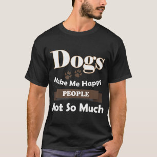Dogs Make Me Happy People Not So Much T-Shirt