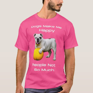 Dogs Make Me Happy People Not So Much T-Shirt