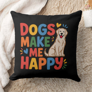 Dogs Make Me Happy  Pet Love Inspirational Quote Cushion