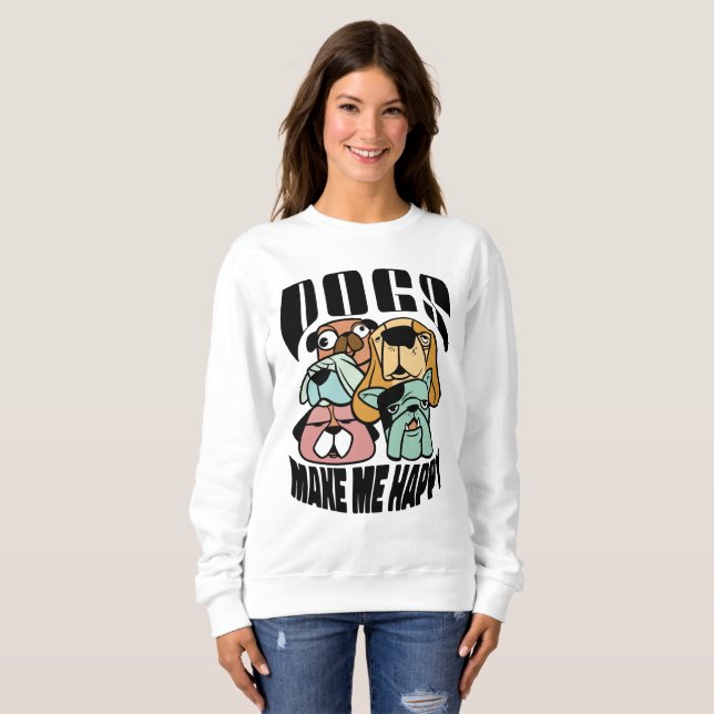 Dogs Make Me Happy Sweatshirt (Front Full)