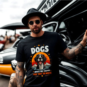 Dogs Make Me Happy. You, Not So Much! T-Shirt