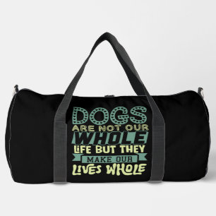 Dogs Make Our Lives Whole Duffle Bag