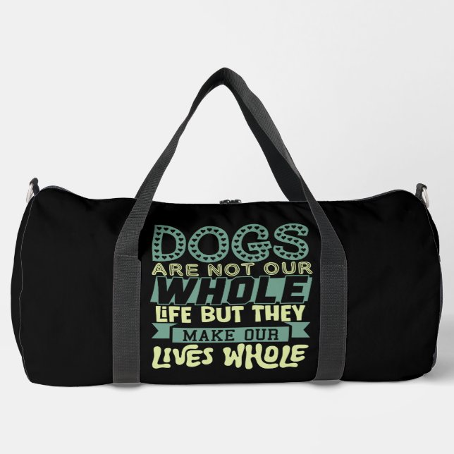  Dogs Make Our Lives Whole  Duffle Bag (Front)