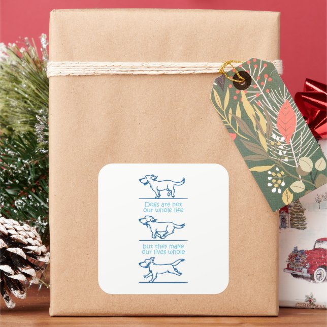 Dogs make our lives whole square sticker (Holiday)