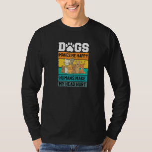 Dogs Makes Me Happy Humans Make My Head Hurt Pet A T-Shirt