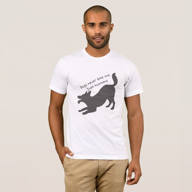 Dogs never bite me, Just humans T-Shirt (Front Full)