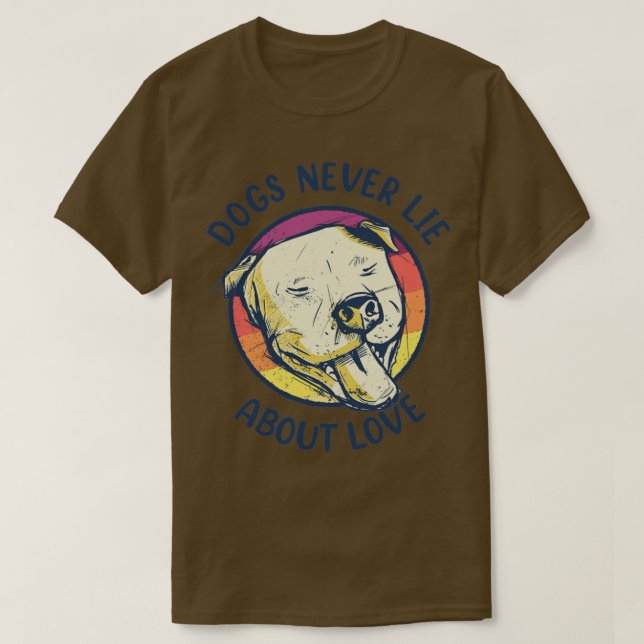 Dogs Never Lie About Love Pitbull T-Shirt (Design Front)