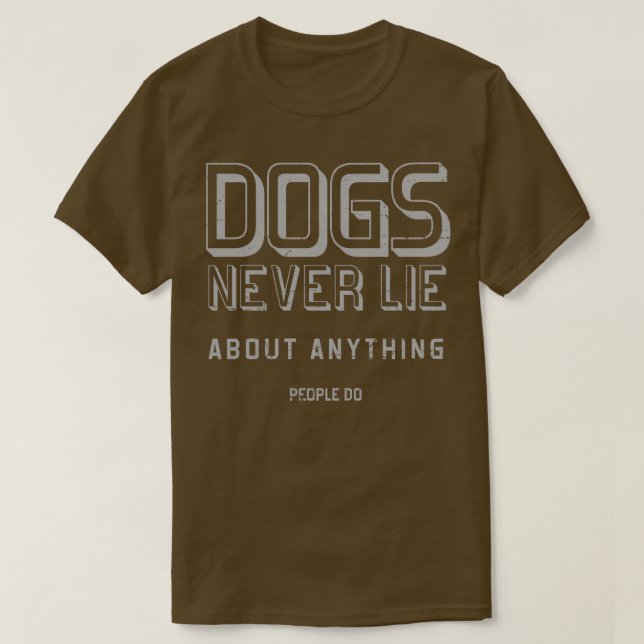 Dogs Never lie  T-Shirt (Design Front)