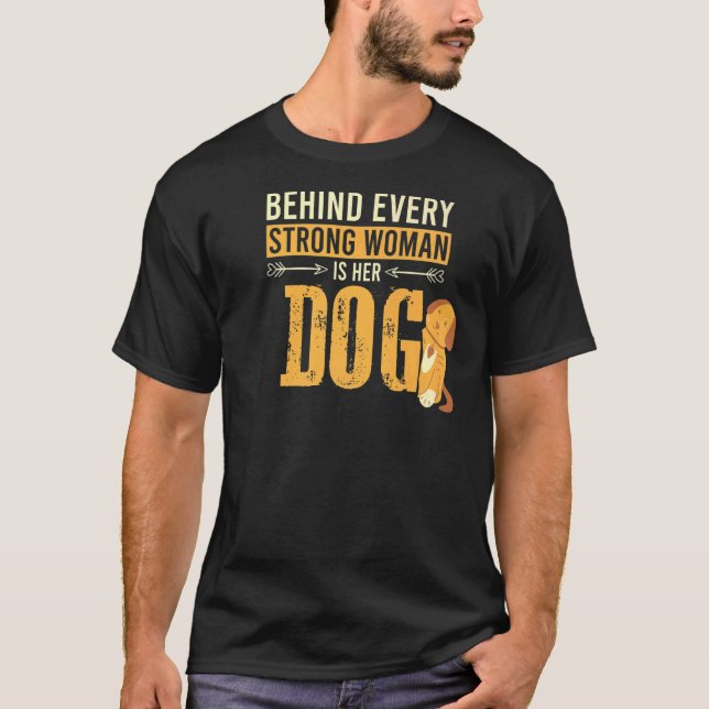Dogs Owner Behind Every Strong Woman Is Her Dog  S T-Shirt (Front)