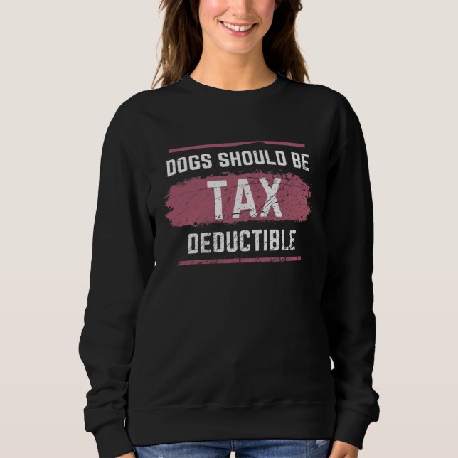 Dogs Should Be Tax Deductible Sweatshirt (Front)