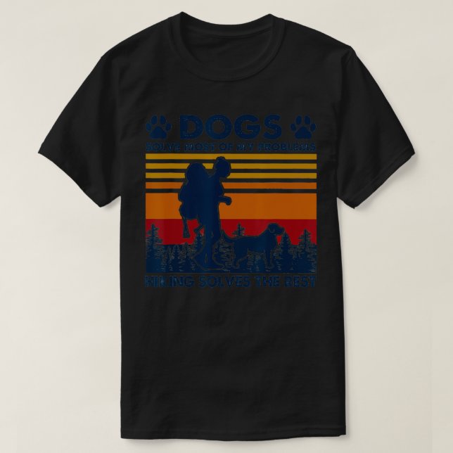 Dogs Solve Most My Problems Hiking Solves The Rest T-Shirt (Design Front)