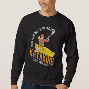 Dogs Solve Most Of My Problems Kayak Kayaking Sweatshirt