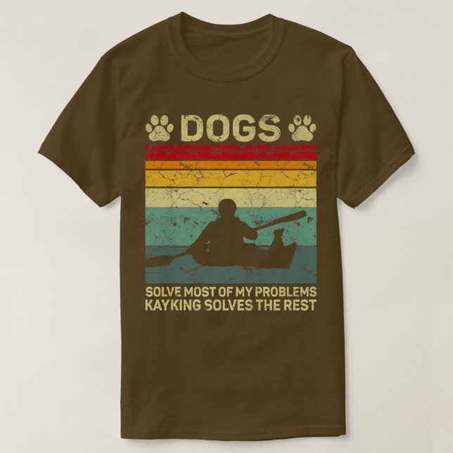 Dogs Solve Most Of My Problems Kayaking Solves The T-Shirt (Design Front)