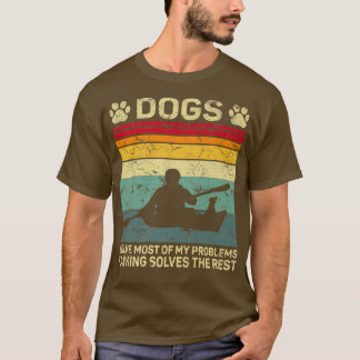 Dogs Solve Most Of My Problems Kayaking Solves The T-Shirt