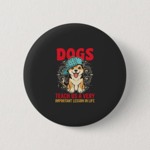 Dogs Teach Us a Very Important Lesson Vintage 6 Cm Round Badge